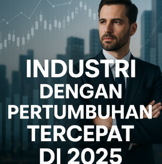 Industri dengan Pertumbuhan Tercepat di 2025