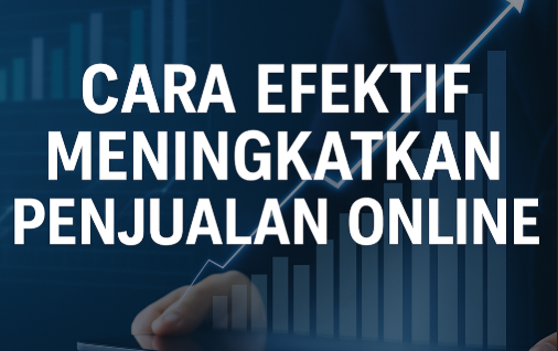Cara Efektif Meningkatkan Penjualan Online